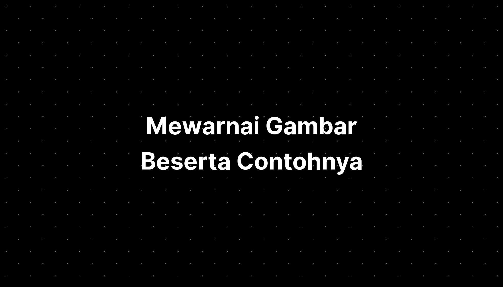 Mewarnai Gambar Beserta Contohnya Imagesee 8395